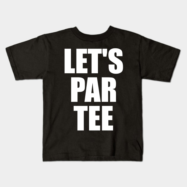 Let's Par Tee - Golf Kids T-Shirt by fromherotozero